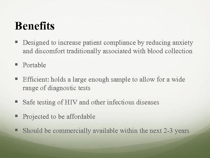 Benefits § Designed to increase patient compliance by reducing anxiety and discomfort traditionally associated