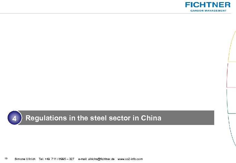 4 19 Regulations in the steel sector in China Simone Ullrich Tel. +49 711