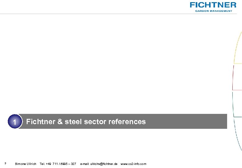 1 3 Fichtner & steel sector references Simone Ullrich Tel. +49 711 / 8995
