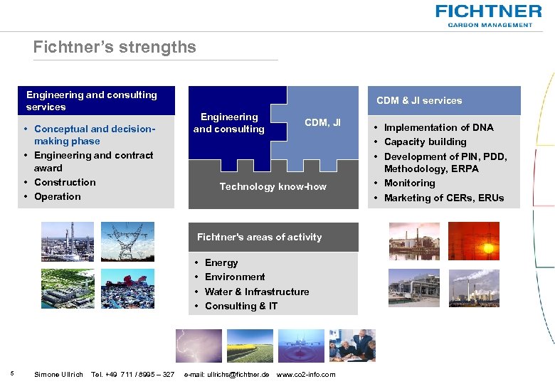 Fichtner’s strengths Engineering and consulting services • Conceptual and decisionmaking phase • Engineering and