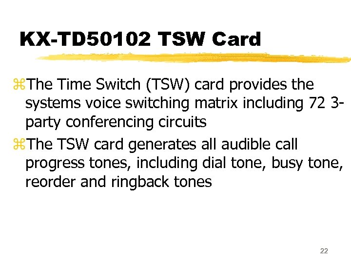 KX-TD 50102 TSW Card z. The Time Switch (TSW) card provides the systems voice
