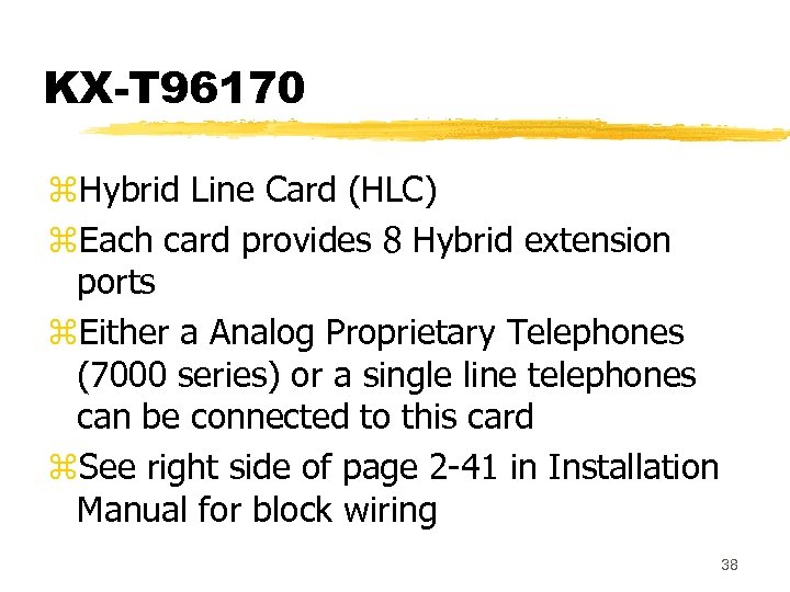 KX-T 96170 z. Hybrid Line Card (HLC) z. Each card provides 8 Hybrid extension