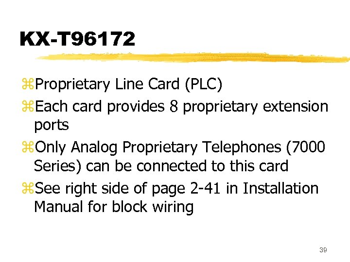 KX-T 96172 z. Proprietary Line Card (PLC) z. Each card provides 8 proprietary extension