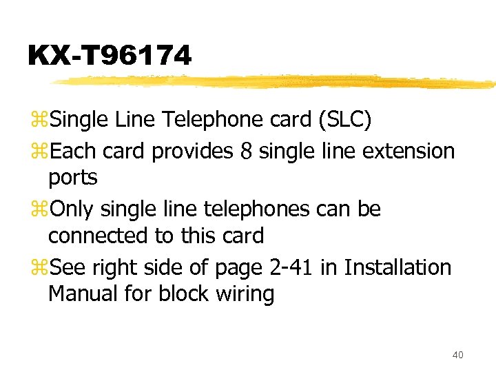 KX-T 96174 z. Single Line Telephone card (SLC) z. Each card provides 8 single