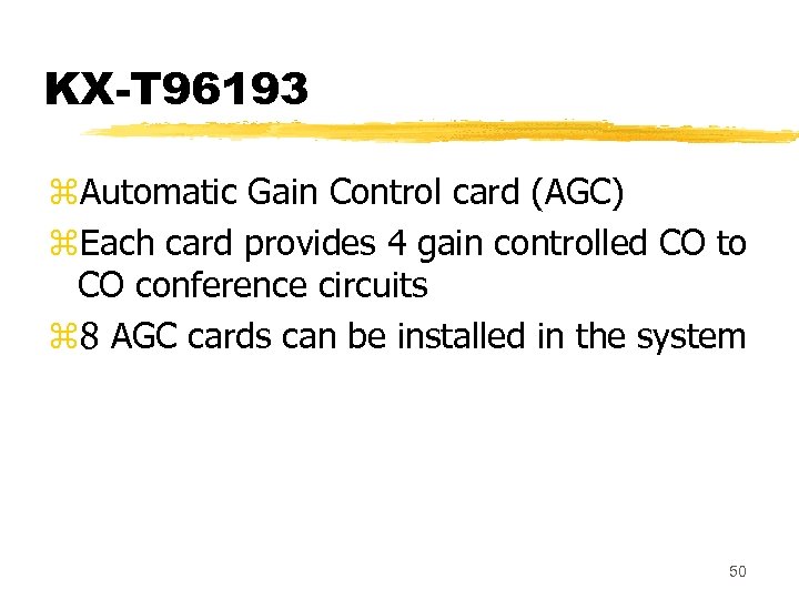KX-T 96193 z. Automatic Gain Control card (AGC) z. Each card provides 4 gain