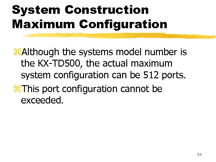 System Construction Maximum Configuration z. Although the systems model number is the KX-TD 500,
