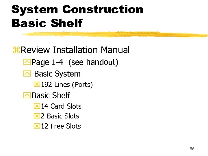 System Construction Basic Shelf z. Review Installation Manual y. Page 1 -4 (see handout)
