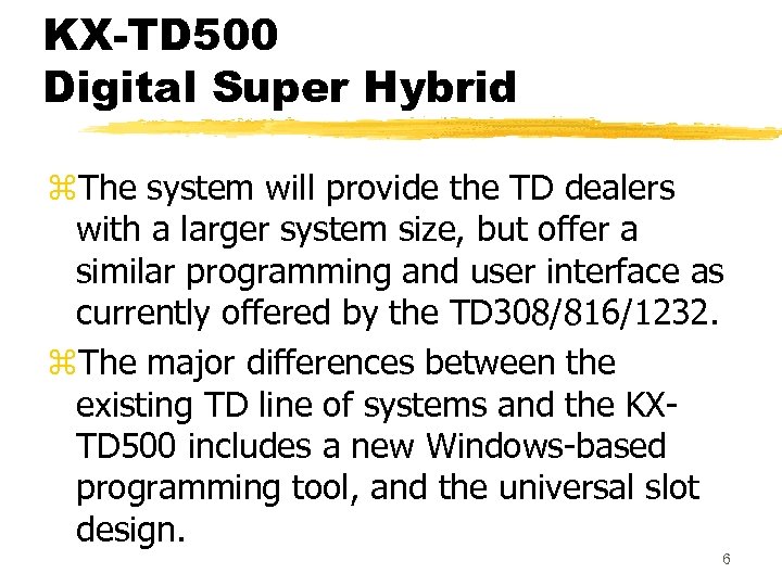 KX-TD 500 Digital Super Hybrid z. The system will provide the TD dealers with