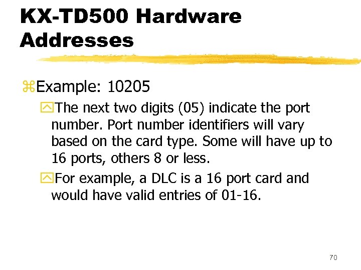 KX-TD 500 Hardware Addresses z. Example: 10205 y. The next two digits (05) indicate