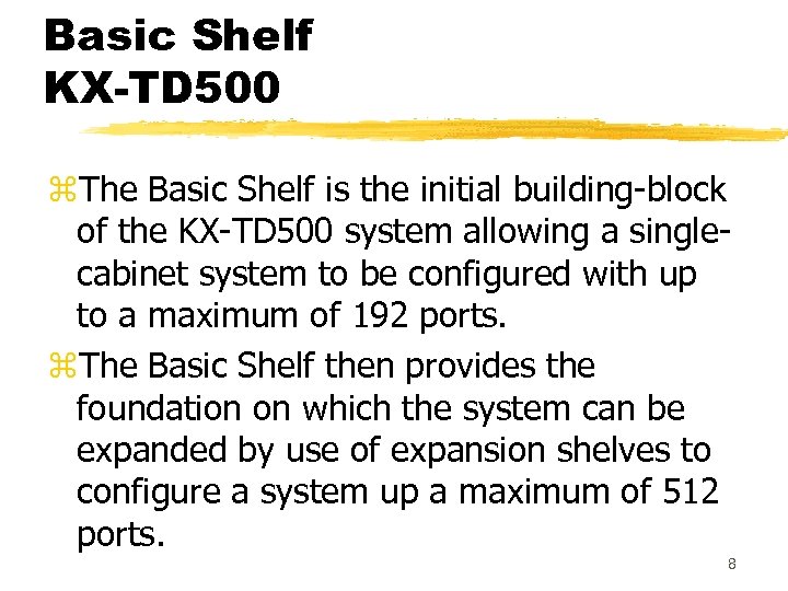 Basic Shelf KX-TD 500 z. The Basic Shelf is the initial building-block of the