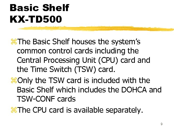 Basic Shelf KX-TD 500 z. The Basic Shelf houses the system’s common control cards