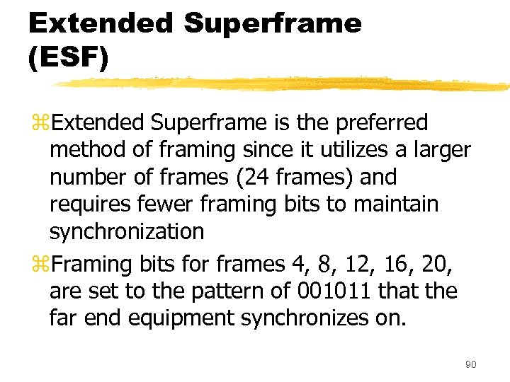 Extended Superframe (ESF) z. Extended Superframe is the preferred method of framing since it