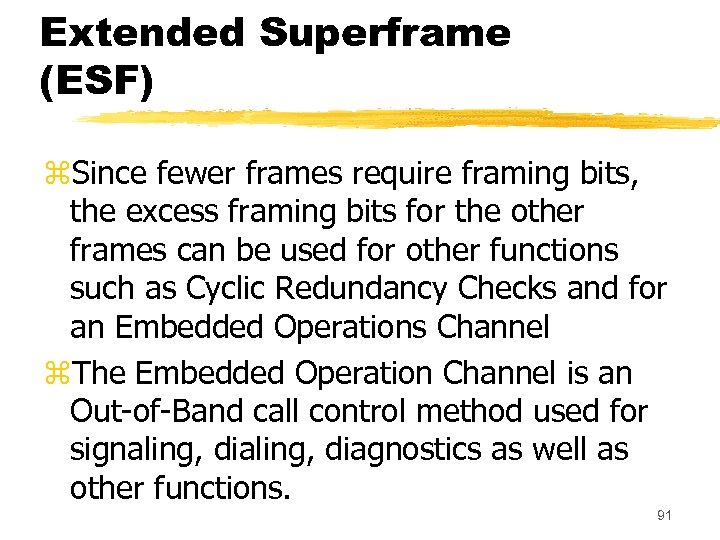 Extended Superframe (ESF) z. Since fewer frames require framing bits, the excess framing bits