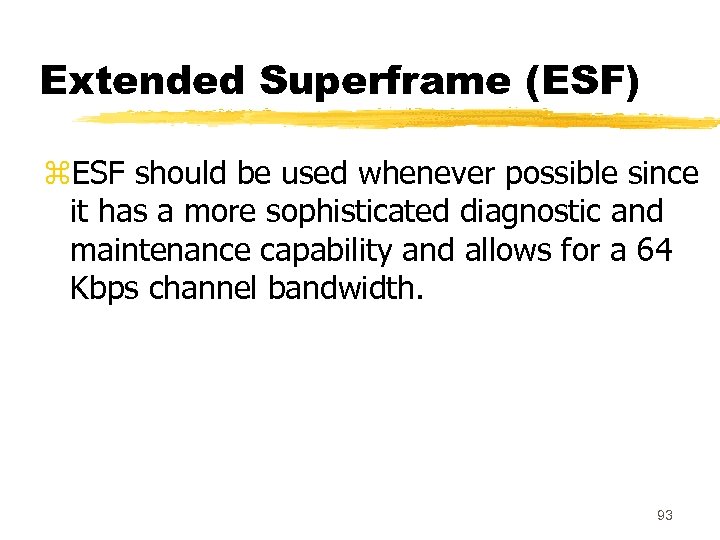 Extended Superframe (ESF) z. ESF should be used whenever possible since it has a