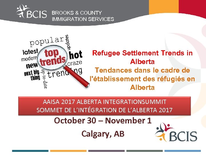 BROOKS & COUNTY IMMIGRATION SERVICES Refugee Settlement Trends in Alberta Tendances dans le cadre