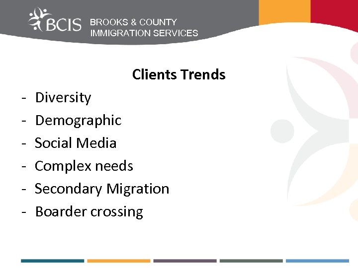 BROOKS & COUNTY IMMIGRATION SERVICES Clients Trends - Diversity Demographic Social Media Complex needs