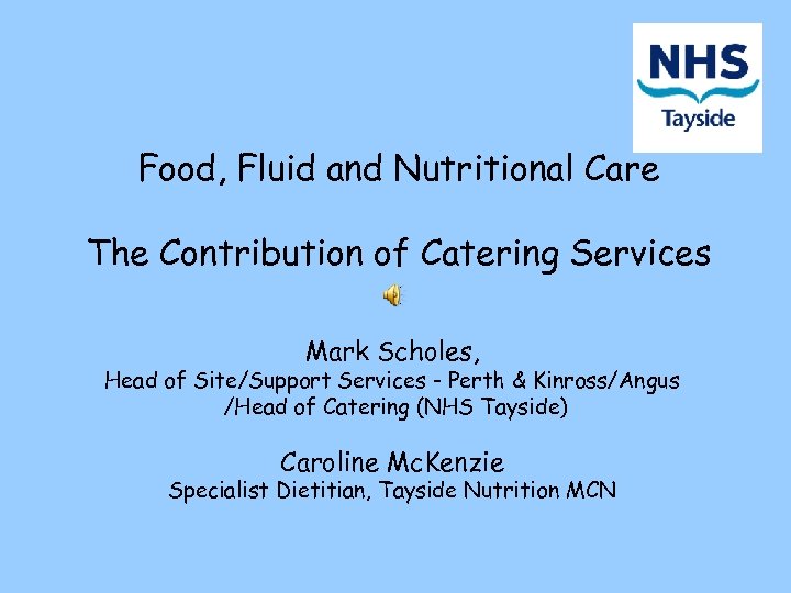 Food, Fluid and Nutritional Care The Contribution of Catering Services Mark Scholes, Head of