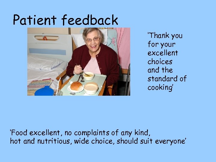 Patient feedback ‘Thank you for your excellent choices and the standard of cooking’ ‘Food