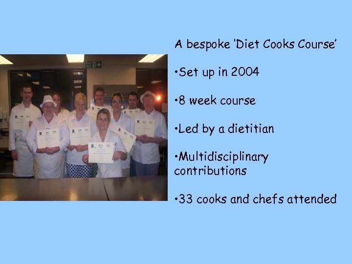 A bespoke ‘Diet Cooks Course’ • Set up in 2004 • 8 week course