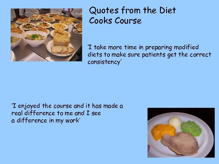 Quotes from the Diet Cooks Course ‘I take more time in preparing modified diets