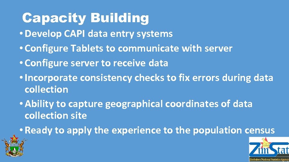 Capacity Building • Develop CAPI data entry systems • Configure Tablets to communicate with