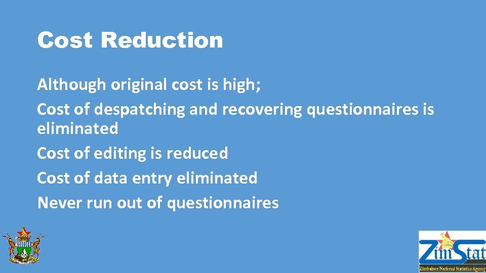 Cost Reduction Although original cost is high; Cost of despatching and recovering questionnaires is