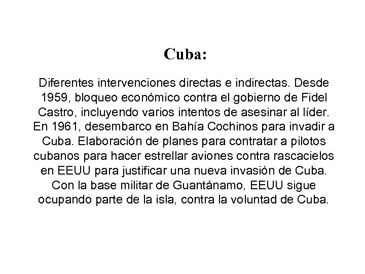 Cuba: Diferentes intervenciones directas e indirectas. Desde 1959, bloqueo económico contra el gobierno de