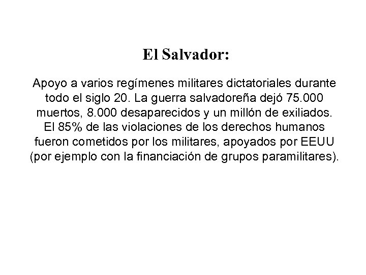 El Salvador: Apoyo a varios regímenes militares dictatoriales durante todo el siglo 20. La