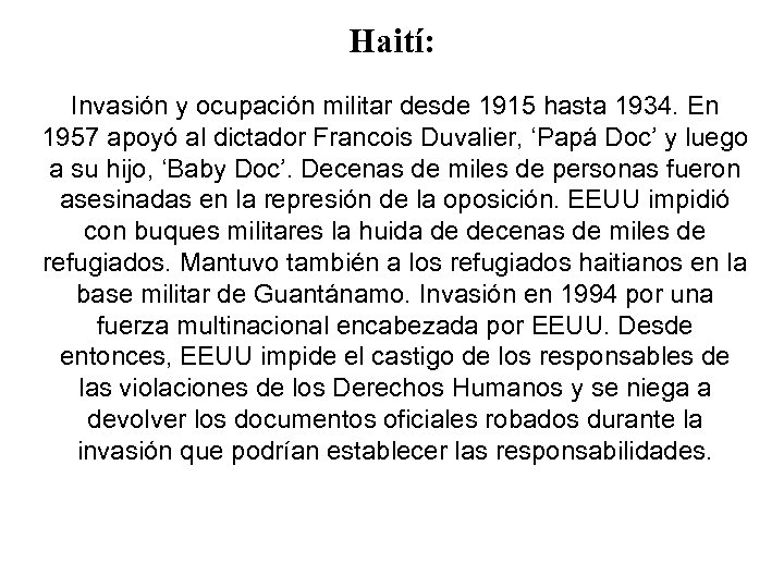 Haití: Invasión y ocupación militar desde 1915 hasta 1934. En 1957 apoyó al dictador