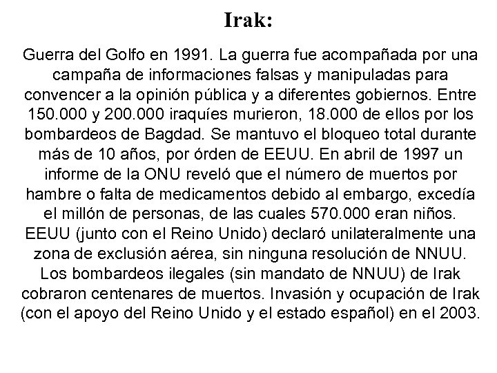 Irak: Guerra del Golfo en 1991. La guerra fue acompañada por una campaña de