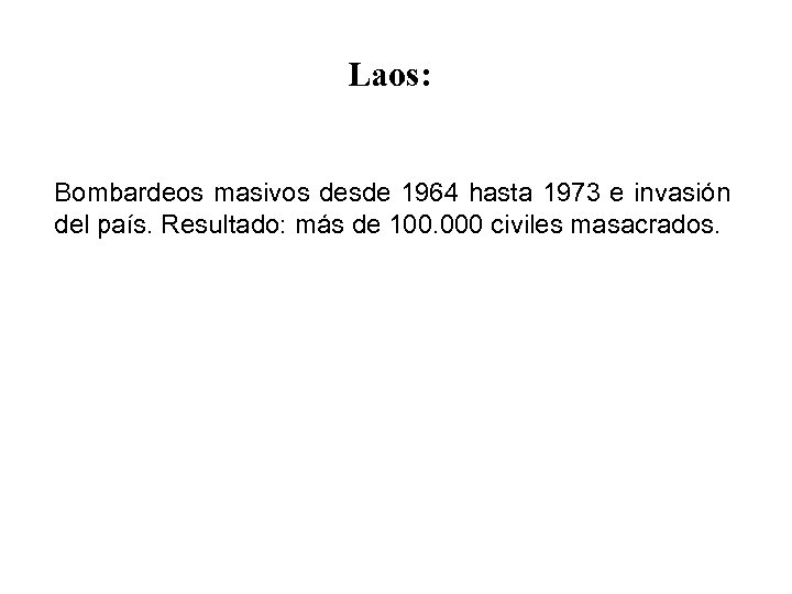 Laos: Bombardeos masivos desde 1964 hasta 1973 e invasión del país. Resultado: más de