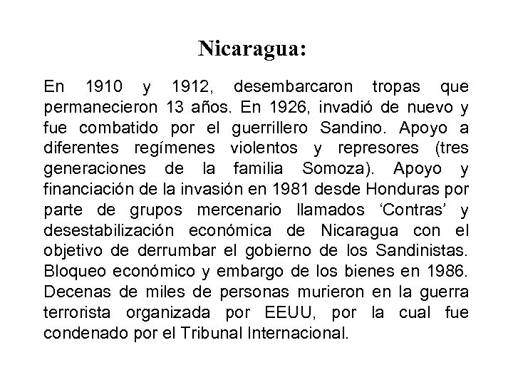 Nicaragua: En 1910 y 1912, desembarcaron tropas que permanecieron 13 años. En 1926, invadió