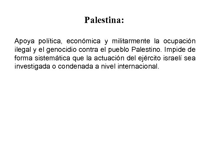 Palestina: Apoya política, económica y militarmente la ocupación ilegal y el genocidio contra el