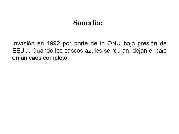 Somalia: Invasión en 1992 por parte de la ONU bajo presión de EEUU. Cuando