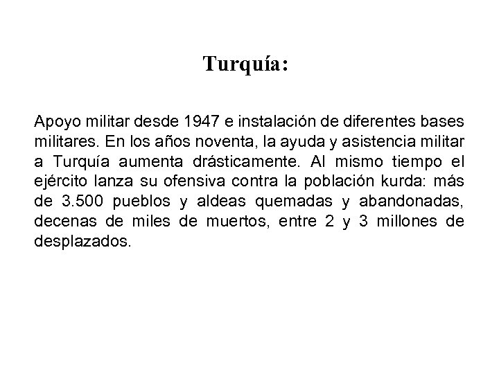 Turquía: Apoyo militar desde 1947 e instalación de diferentes bases militares. En los años