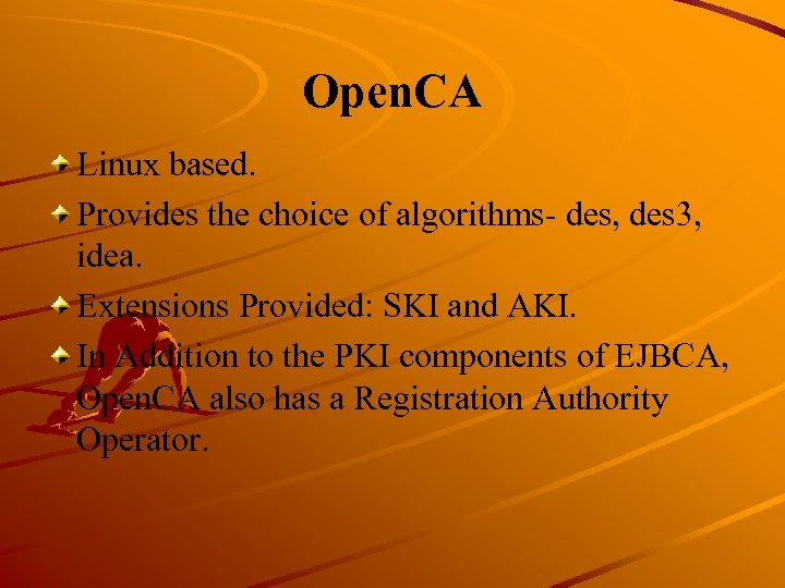 Open. CA Linux based. Provides the choice of algorithms- des, des 3, idea. Extensions