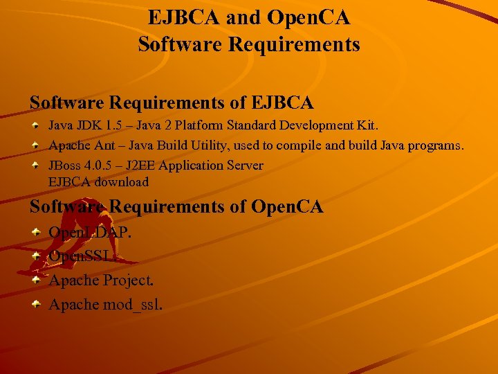 EJBCA and Open. CA Software Requirements of EJBCA Java JDK 1. 5 – Java