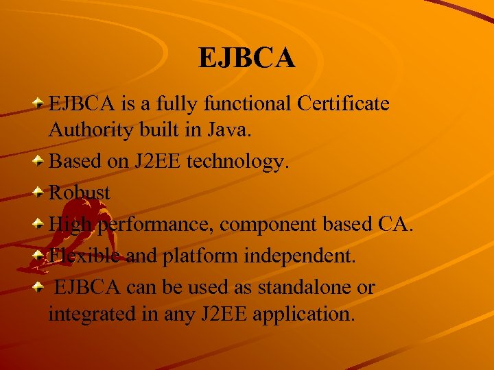EJBCA is a fully functional Certificate Authority built in Java. Based on J 2