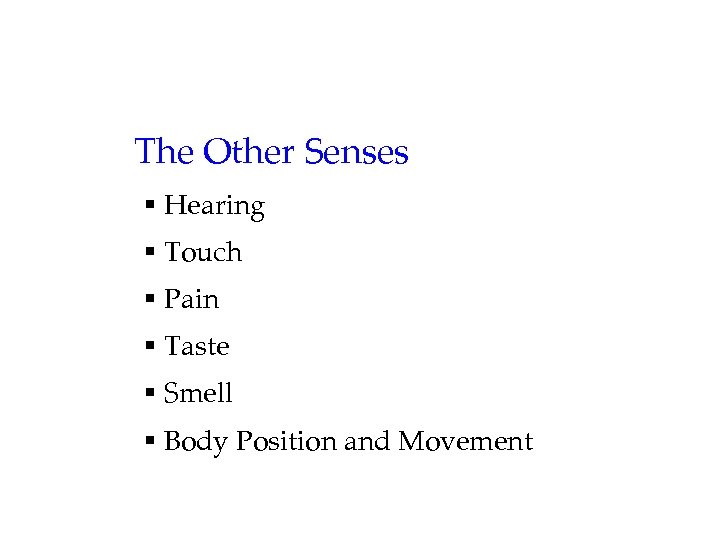 The Other Senses § Hearing § Touch § Pain § Taste § Smell §