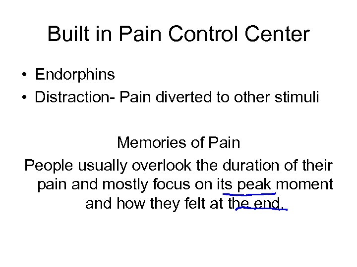 Built in Pain Control Center • Endorphins • Distraction- Pain diverted to other stimuli