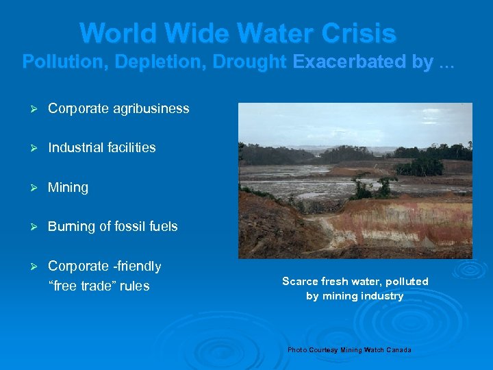 World Wide Water Crisis Pollution, Depletion, Drought Exacerbated by … Ø Corporate agribusiness Ø