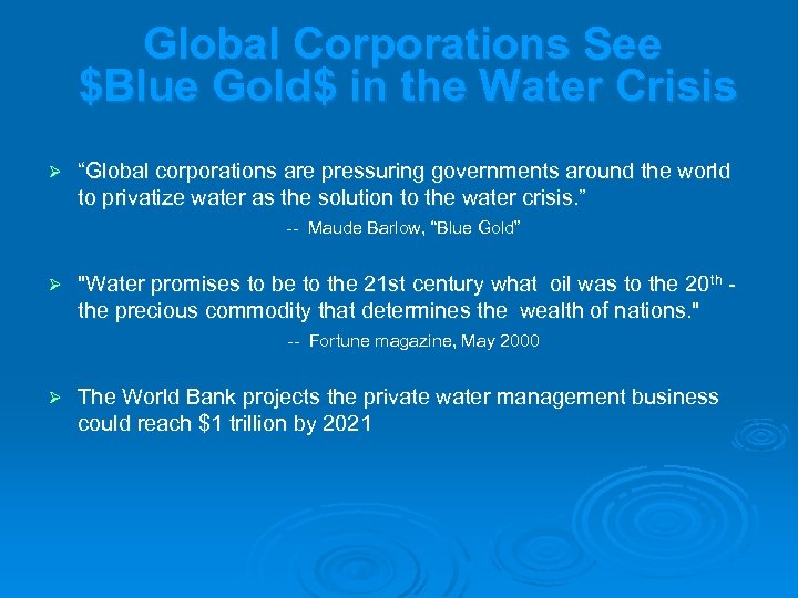 Global Corporations See $Blue Gold$ in the Water Crisis Ø “Global corporations are pressuring
