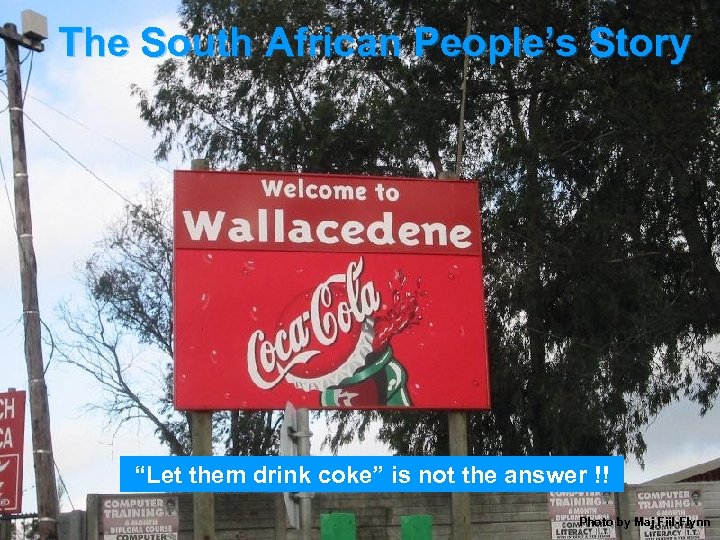 The South African People’s Story “Let them drink coke” is not the answer !!