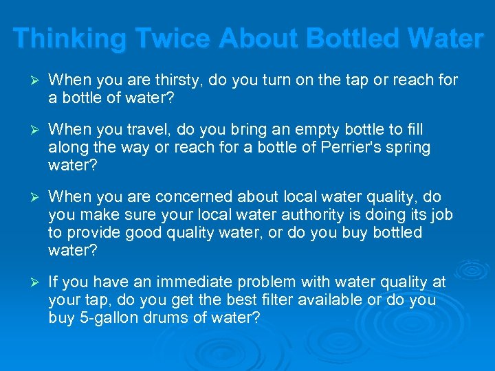 Thinking Twice About Bottled Water Ø When you are thirsty, do you turn on
