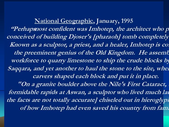 National Geographic, January, 1995 “Perhaps most confident was Imhotep, the architect who pr conceived