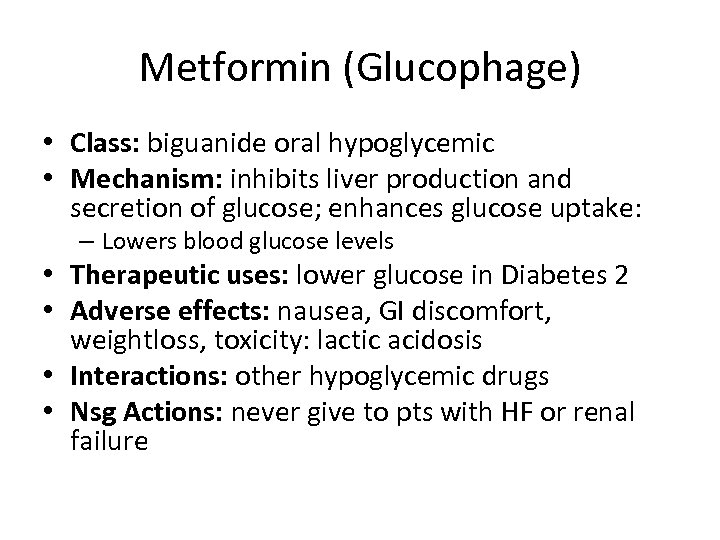 Metformin (Glucophage) • Class: biguanide oral hypoglycemic • Mechanism: inhibits liver production and secretion