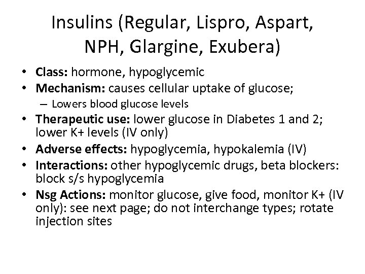 Insulins (Regular, Lispro, Aspart, NPH, Glargine, Exubera) • Class: hormone, hypoglycemic • Mechanism: causes