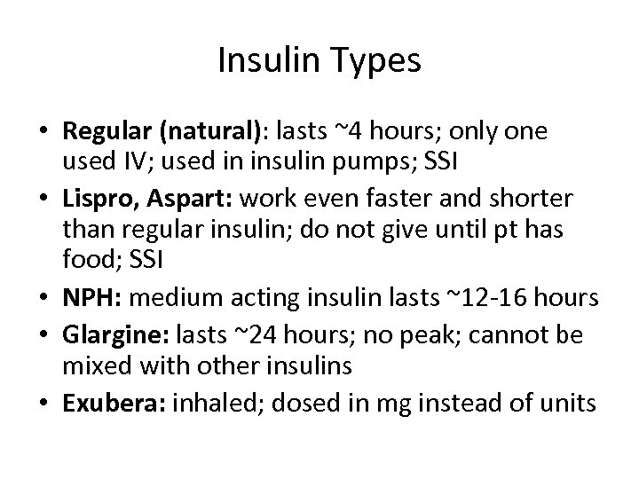 Insulin Types • Regular (natural): lasts ~4 hours; only one used IV; used in