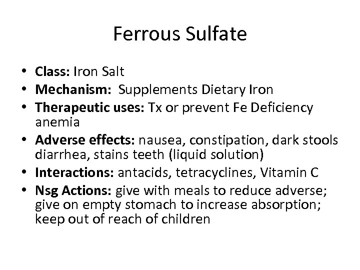 Ferrous Sulfate • Class: Iron Salt • Mechanism: Supplements Dietary Iron • Therapeutic uses: