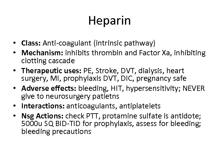Heparin • Class: Anti-coagulant (intrinsic pathway) • Mechanism: inhibits thrombin and Factor Xa, inhibiting